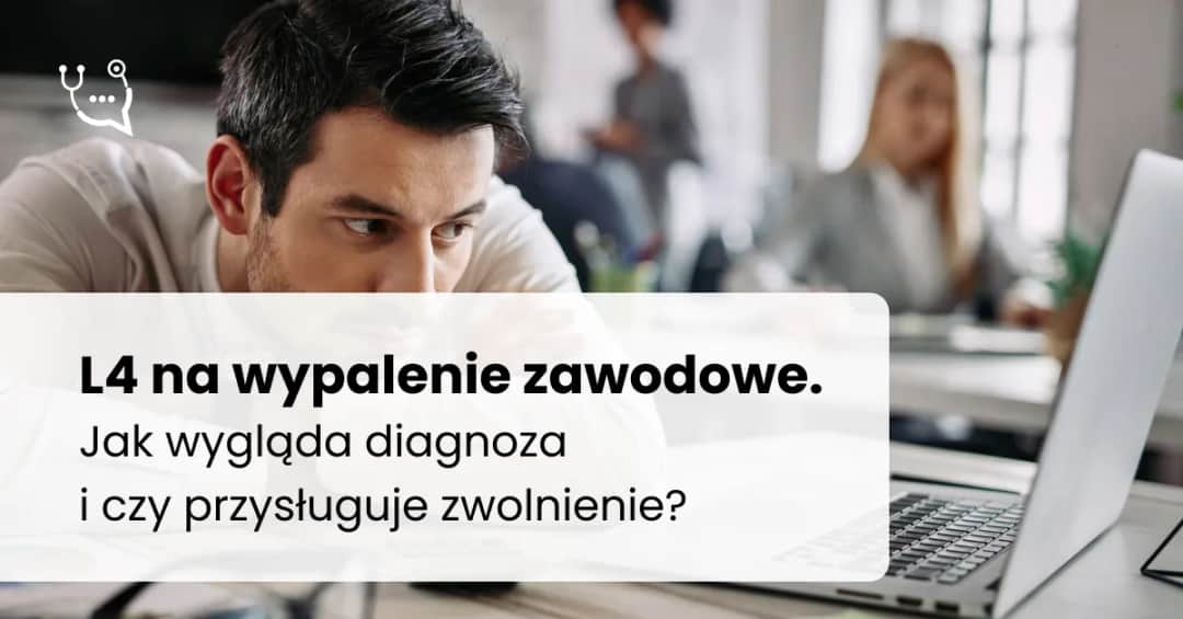 L4 na wypalenie zawodowe: Kto, jak i na co wystawi zwolnienie?